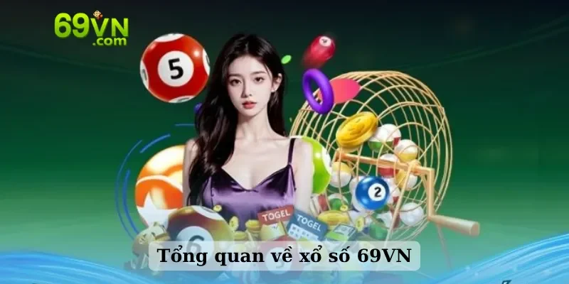 Tổng quan về xổ số 69VN